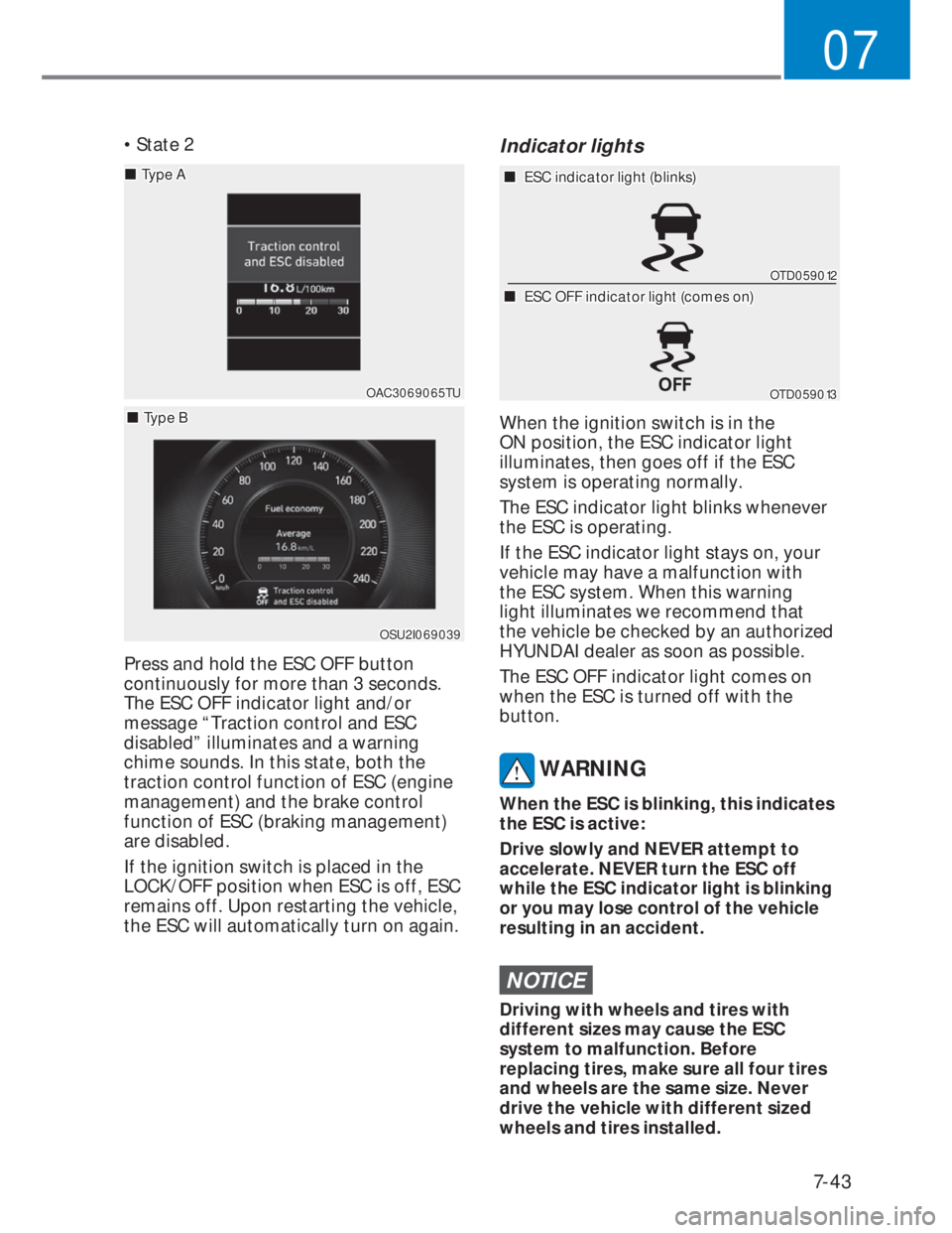 HYUNDAI I20 2022 Owners Guide 7-43
07
• State 2
OAC3069065TUOAC3069065TU
���„�„Type AType A
���„�„Type BType B
OSU2I069039OSU2I069039
Press and hold the ESC OFF button 
continuously for more than 3 seconds. 
The ESC 