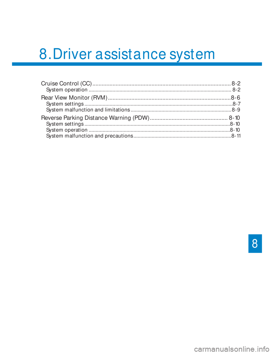 HYUNDAI I20 2022 Owners Manual 8
Cruise Control (CC) ......................................................................................... 8-2
System operation ................................................................... HYUNDAI I20 2022 Owners Manual 8
Cruise Control (CC) ......................................................................................... 8-2
System operation ...................................................................