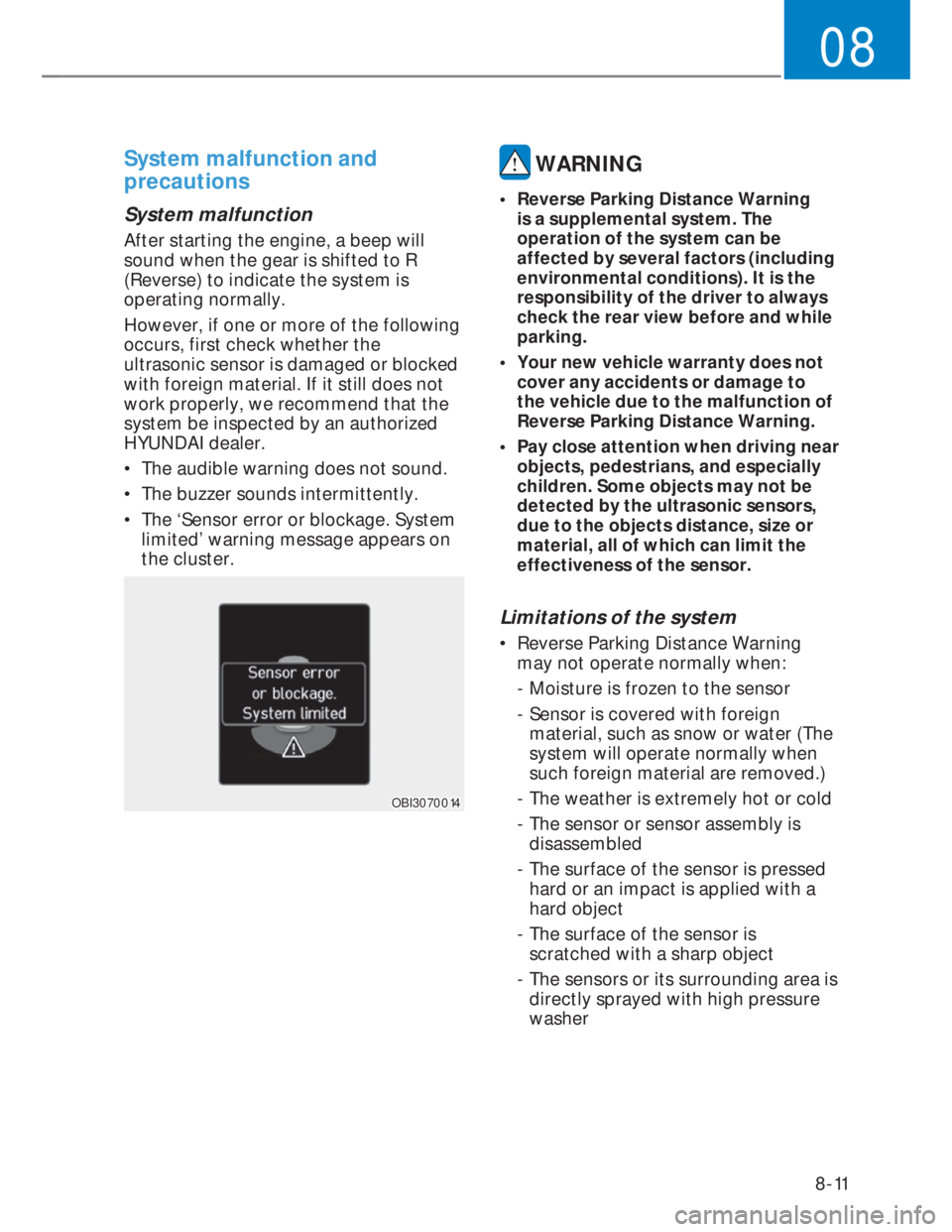 HYUNDAI I20 2022 User Guide 08
8-11
System malfunction and
precautions
System malfunction
After starting the engine, a beep will
sound when the gear is shifted to R
(Reverse) to indicate the system is
operating normally.
H HYUNDAI I20 2022 User Guide 08
8-11
System malfunction and
precautions
System malfunction
After starting the engine, a beep will
sound when the gear is shifted to R
(Reverse) to indicate the system is
operating normally.
H