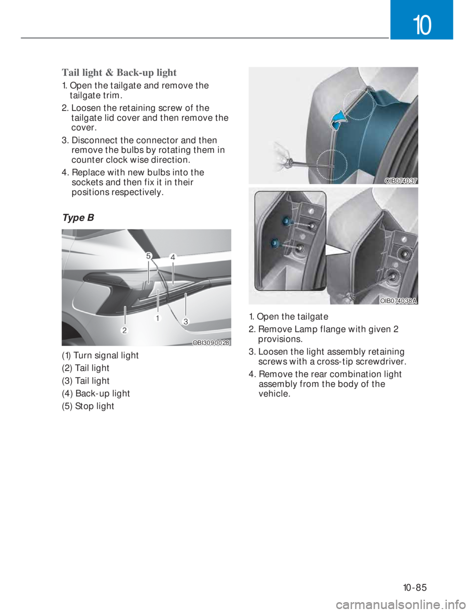 HYUNDAI I20 2022 Workshop Manual 10-85
10
Tail light & Back-up light
1. Open the tailgate and remove the
tailgate trim.
2. Loosen the retaining screw of the
tailgate lid cover and then remove the
cover.
3. Disconnect the connec HYUNDAI I20 2022 Workshop Manual 10-85
10
Tail light & Back-up light
1. Open the tailgate and remove the
tailgate trim.
2. Loosen the retaining screw of the
tailgate lid cover and then remove the
cover.
3. Disconnect the connec