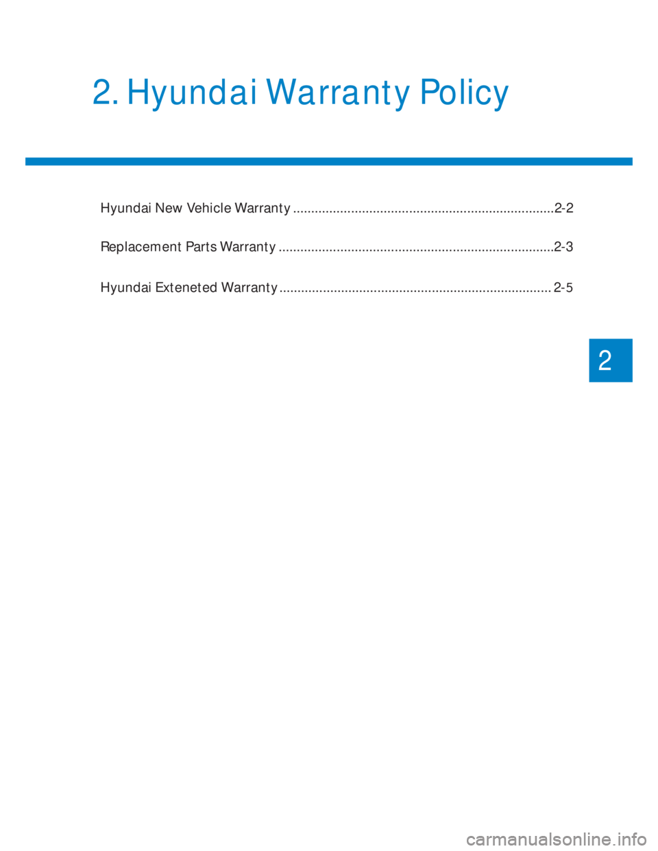 HYUNDAI I20 2021 User Guide Hyundai New Vehicle Warranty ........................................................................2-2
Replacement Parts Warranty ....................................................................