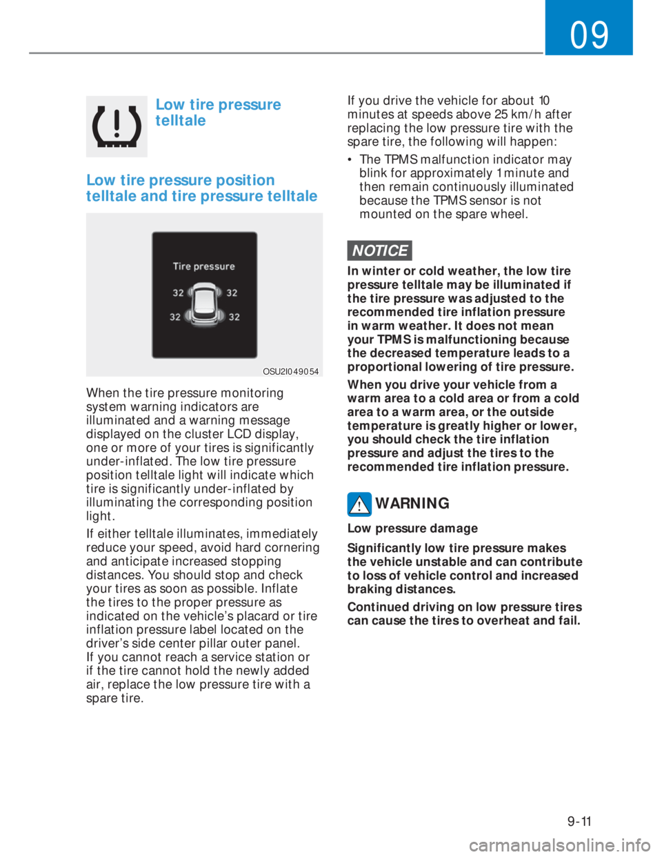 HYUNDAI I20 2021  Owners Manual 9-11
09
Low tire pressure 
telltale
Low tire pressure position 
telltale and tire pressure telltale
OSU2I049054OSU2I049054
When the tire pressure monitoring 
system warning indicators are 
illuminated