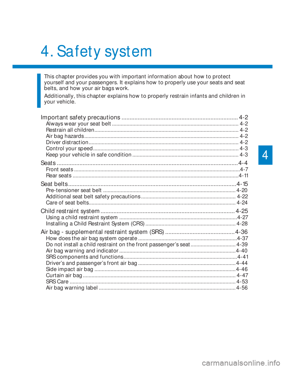 HYUNDAI I20 2021  Owners Manual Important safety precautions ........................................................................ 4-2
Always wear your seat belt ...................................................................