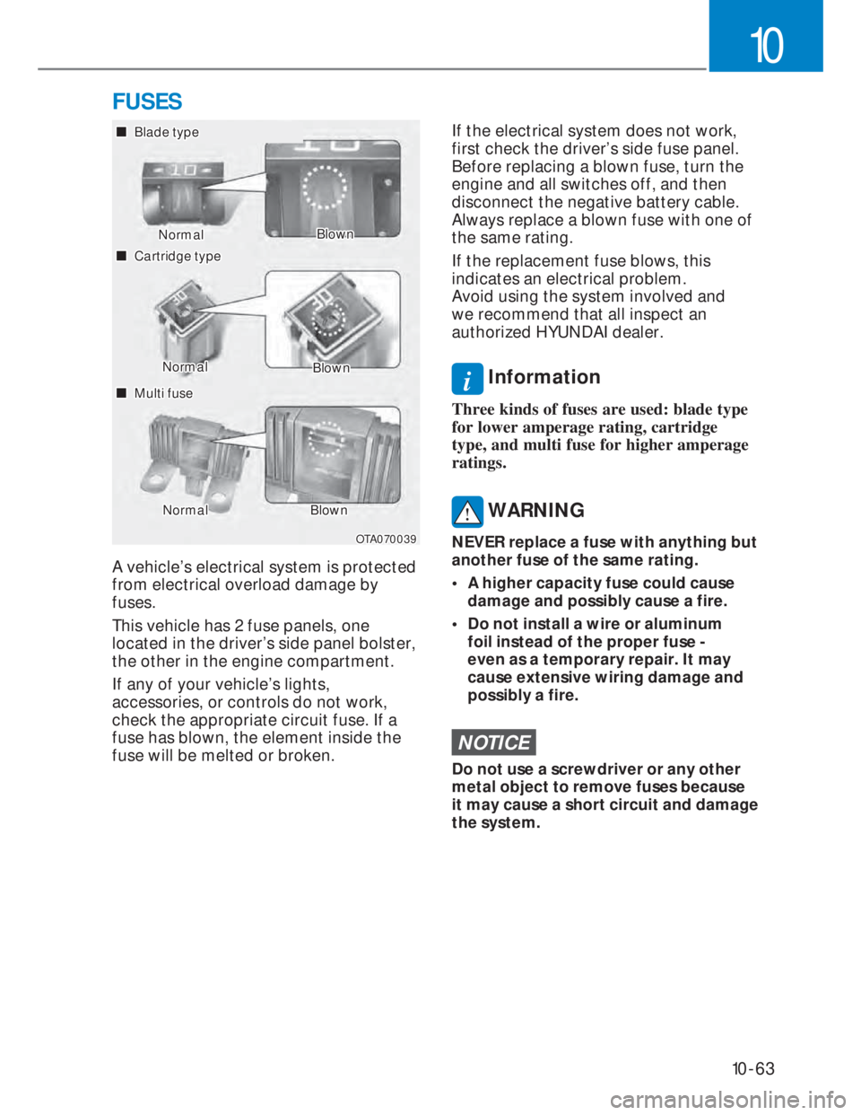 HYUNDAI I20 2020  Owners Manual 10-63
10
OTA070039OTA070039
���„�„ Blade type Blade type
NormalNormalBlownBlown
���„�„ Cartridge type Cartridge type
���„�„ Multi fuse Multi fuse
NormalNormalBlownBlown
NormalNormalB