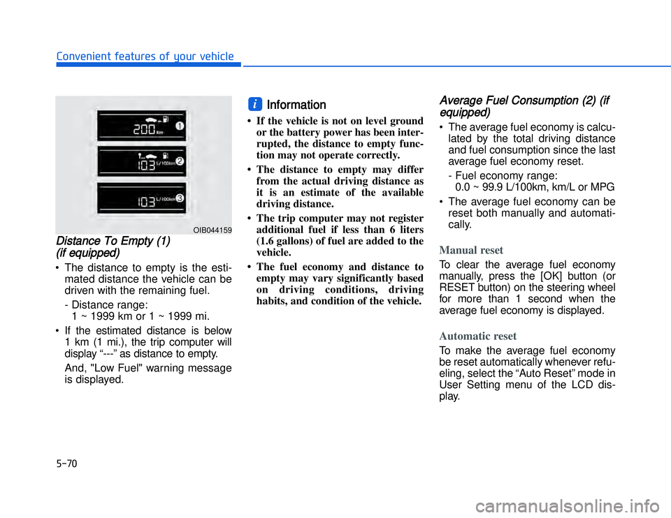 HYUNDAI I20 2018  Owners Manual �)����#�1�0�*�3�0�-�3�0�.�2�+�3�%�.�,�/�3�(�2�1�+�2�"�1�,�/�2�*�3�!�-�$�&�3DDistance To Empty (1) 
(if equipped)• The distance to empty is the esti-
mated distance the vehicle can be
driven with 