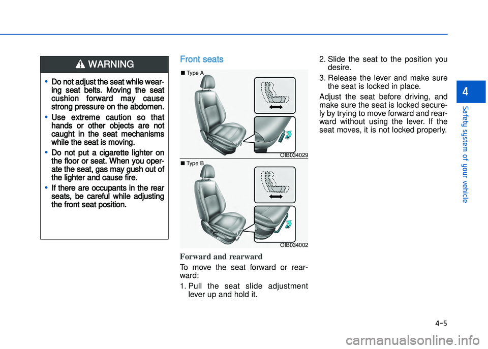 HYUNDAI I20 2018  Owners Manual � ��
���"�&�t�%��s�%�s�t�&���!�"��%�!�����&�����&
�
Front seats  
Forward and rearward
To  move  the  seat  forward  or  rear�
ward:
1. Pull  the  seat  slide  adjustmentlever up and 