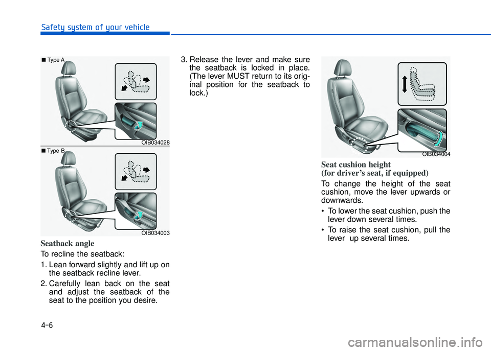 HYUNDAI I20 2018  Owners Manual � ��
���"�&�t�%��s�%�s�t�&���!�"��%�!�����&�����&
Seatback angle
To recline the seatback:
1. Lean forward slightly and lift up onthe seatback recline lever.
2. Carefully  lean  back  o