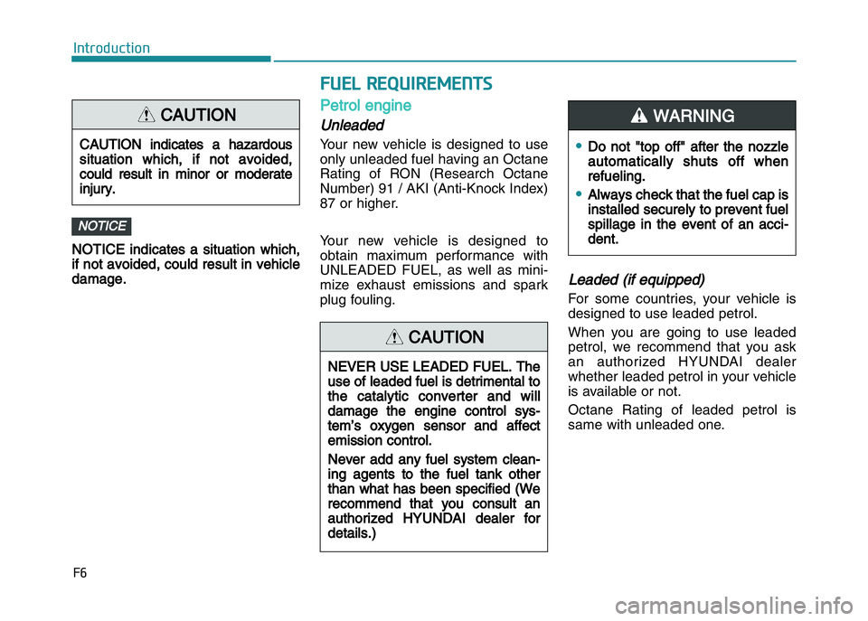 HYUNDAI I20 2018  Owners Manual ��	
��*�(�$���!�#�(�%��*
N
N OTICE  indicates  a  situation  which,
if not avoided, could result in vehicle
damage.
Petrol engine
Unleaded
Your new vehicle is designed to use
only unleaded fuel h