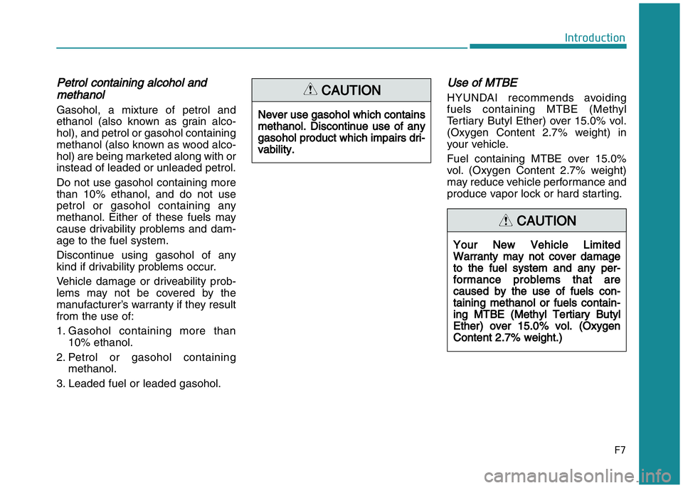 HYUNDAI I20 2018  Owners Manual ��

��*�(�$���!�#�(�%��*
PPetrol containing alcohol andmethanol
Gasohol, a mixture of petrol and
ethanol (also known as grain alco-
hol), and petrol or gasohol containing
methanol (also known as 