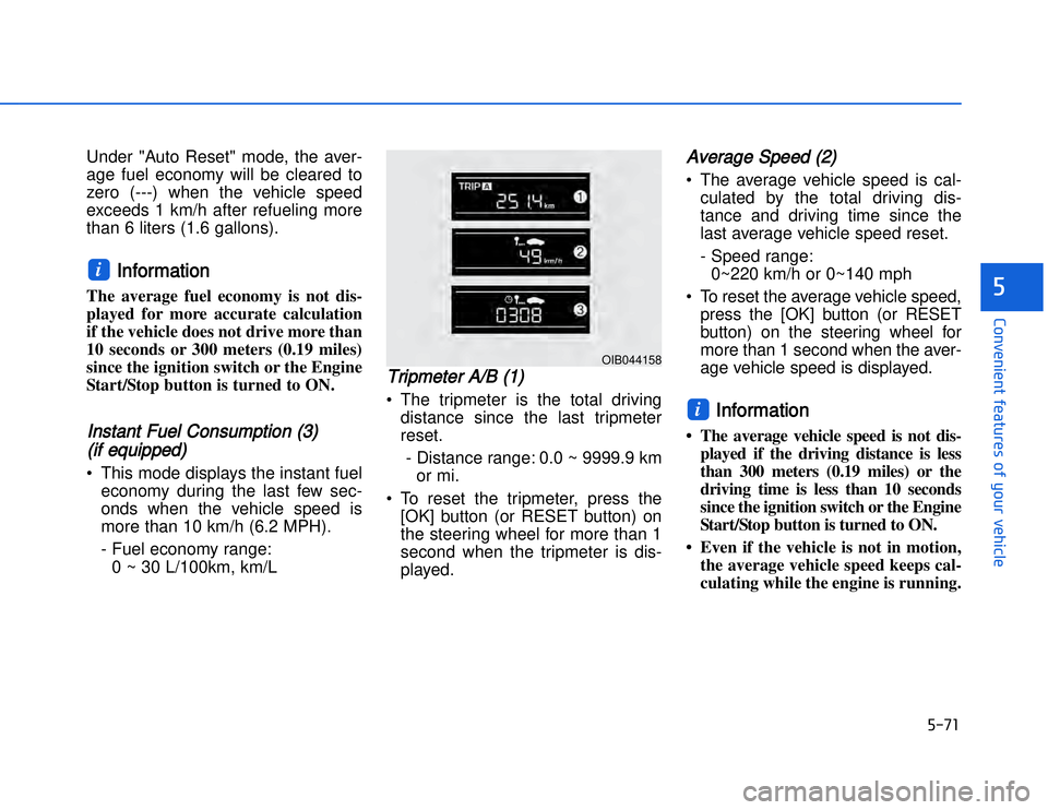 HYUNDAI I20 2017  Owners Manual �)��� 
�#�1�0�*�3�0�-�3�0�.�2�+�3�%�.�,�/�3�(�2�1�+�2�"�1�,�/�2�*�3�!�-�$�&�3�
Under "Auto Reset" mode, the aver-
age fuel economy will be cleared to
zero (---) when the vehicle speed
exceeds 1 km/