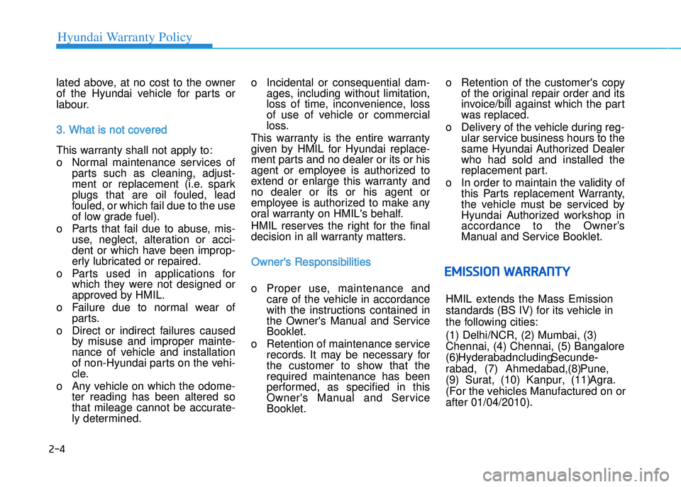HYUNDAI I20 2017  Owners Manual lated  above\b  at  no  cost  to  the  owner
of  the  Hyundai  vehicle  for  parts  or
labour.3. What is not covered
This warranty shall not apply to:
o Normal  maintenance  services  of parts  such  