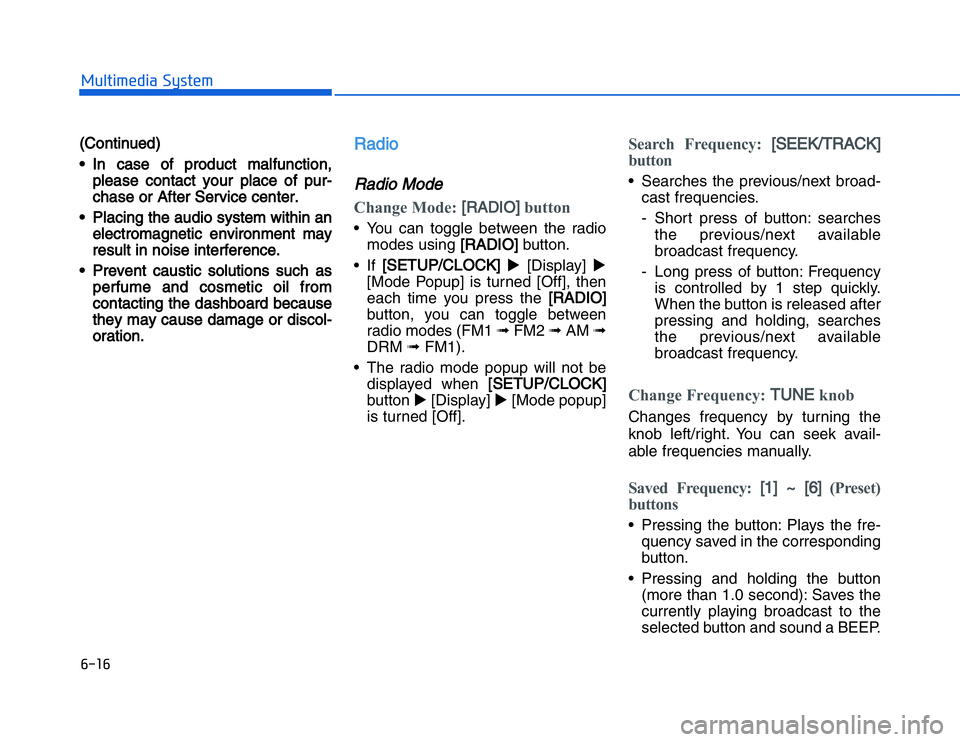 HYUNDAI I20 2017  Owners Manual �#���#��!���%�$�&��%��"��� ��&�$
(( Continued)
• In  case  of  product  malfunction, please  contact  your  place  of  pur-
chase or After Service ce nter.
• Placing the audio system wit