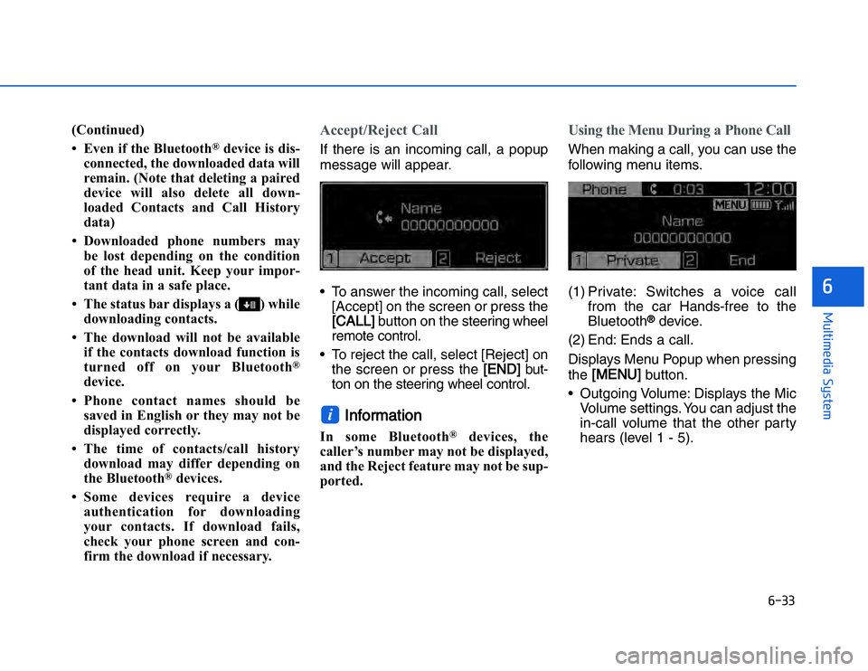 HYUNDAI I20 2017  Owners Manual �#���
��!���%�$�&��%��"��� ��&�$�
(Continued)
• Even if the Bluetooth
®
device is dis-
connected, the downloaded data will
remain. (Note that deleting a paired
device will also delete a