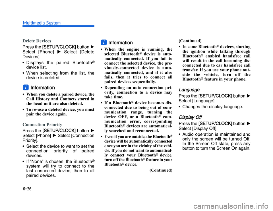 HYUNDAI I20 2017  Owners Manual �#���#��!���%�$�&��%��"��� ��&�$Delete DevicesPress the [
[
SETUP/CLOCK]
button  
Select [Phone]  Select [Delete
Devices].
• Displays the paired Bluetooth
®
device list.
• When select