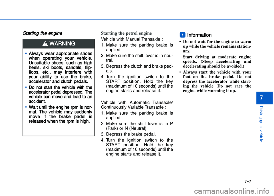 HYUNDAI I20 2017  Owners Manual �+�)�+
�!�-�0�,�0�*�&�.�"��$�-�.�,�/�#�0�%�(�/
�
Starting the engine Starting the petrol engine 
Vehicle with Manual Transaxle :
1. Make  sure  the  parking  brake  isapplied.
2. Make sure the shift