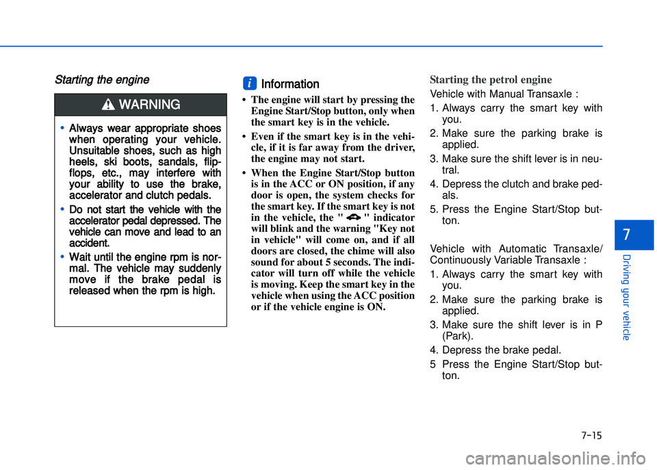 HYUNDAI I20 2017  Owners Manual �+�)��
�!�-�0�,�0�*�&�.�"��$�-�.�,�/�#�0�%�(�/
�
Starting the engine Information 
• The engine will start by pressing theEngine Start/Stop button, only when
the smart key is in the vehicle\b
•