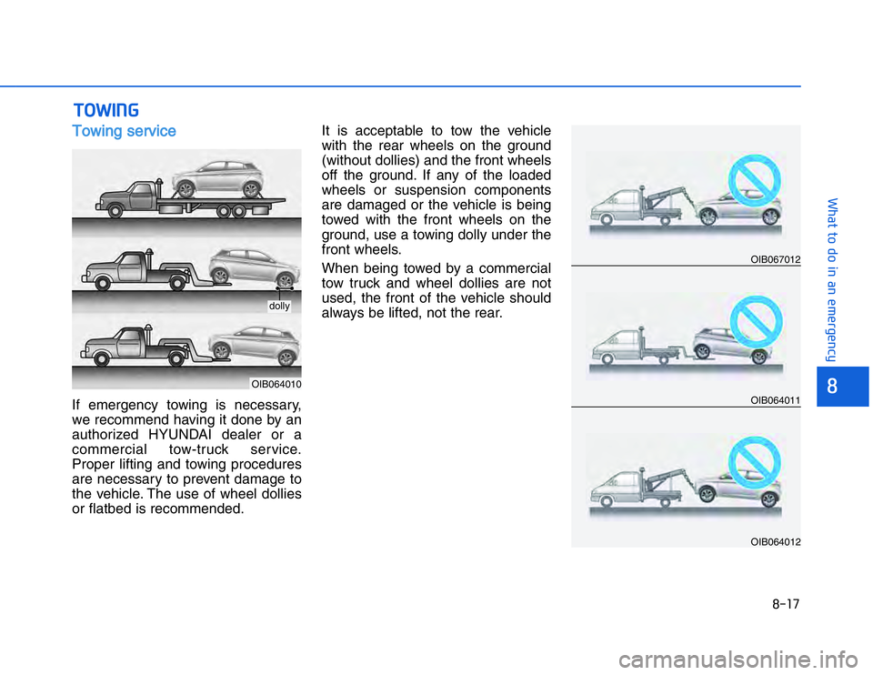 HYUNDAI I20 2017  Owners Manual �!���
���$�#��#�"���"�� �%��$�%��&��&���&�%���
TTowing serviceIf emergency towing is necessary,
we recommend having it done by an
authorized HYUNDAI dealer or a
commercial tow-truck s