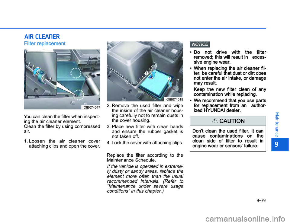 HYUNDAI I20 2017  Owners Manual �1�.�+�1
�	�,�2�0�4�/�3�4�2�4�-�3
� � �!��#���$� �"�$��#Filter replacement  You can clean the filter when inspect-
ing the air cleaner element.
Clean the filter by using compressed
air.
1. Loosen 