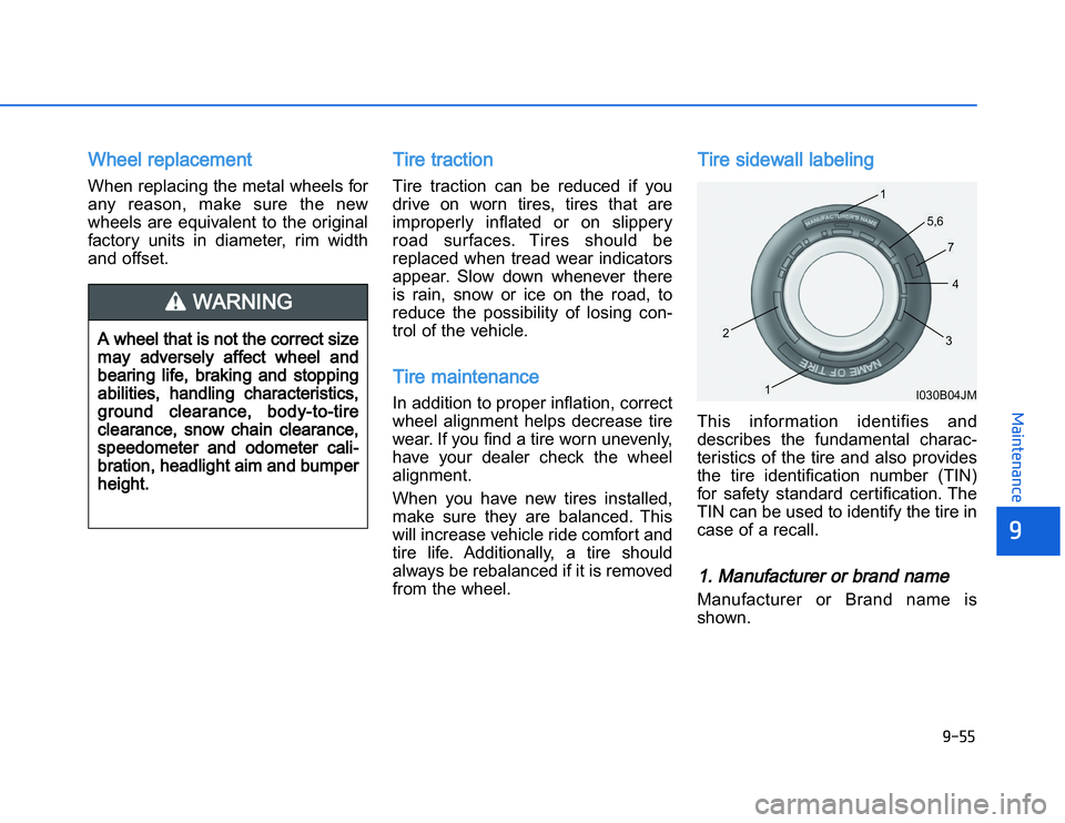 HYUNDAI I20 2017  Owners Manual �1�.�(�(
�	�,�2�0�4�/�3�4�2�4�-�3
WWheel replacement When replacing the metal wheels for
any  reason,  make  sure  the  new
wheels  are  equivalent  to  the  original
factory  units  in  diameter,  ri