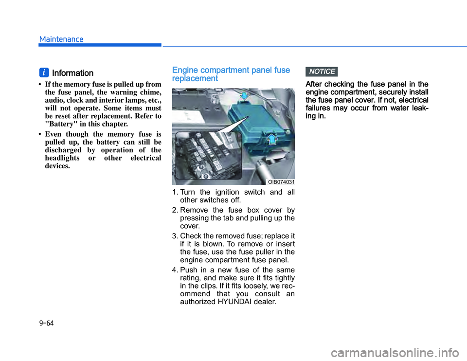 HYUNDAI I20 2017  Owners Manual �1�.�#�)�,�2�0�4�/�3�4�2�4�-�3
IInformation 
 If the memory fuse is pulled up from
the fuse panel, the warning chime,
audio, clock and interior lamps, etc.,
will not operate. Some items must
be reset 