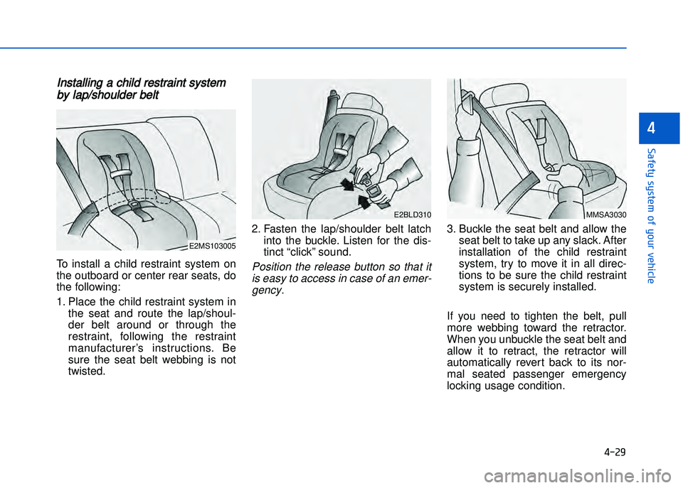 HYUNDAI I20 2017  Owners Manual � ��2�9
���"�&�t�%��s�%�s�t�&���!�"��%�!�����&�����&
�
Installing a child restraint systemby lap\fshoulder belt
To  install  a  child  restraint  system  on
the outboard or center rear