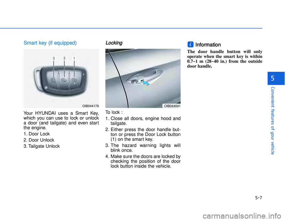 HYUNDAI I20 2017  Owners Manual �)��
�#�1�0�*�3�0�-�3�0�.�2�+�3�%�.�,�/�3�(�2�1�+�2�"�1�,�/�2�*�3�!�-�$�&�3�
SSmart key (if equipped)Your HYUNDAI uses a Smart Key,
which you can use to lock or unlock
a door (and tailgate) and eve