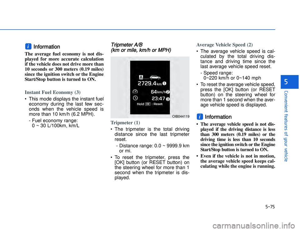 HYUNDAI I20 2015  Owners Manual �)���)
�#�1�0�*�3�0�-�3�0�.�2�+�3�%�.�,�/�3�(�2�1�+�2�"�1�,�/�2�*�3�!�-�$�&�3�
IInformation 
The average fuel economy is not dis-
played for more accurate calculation
if the vehicle does not drive 