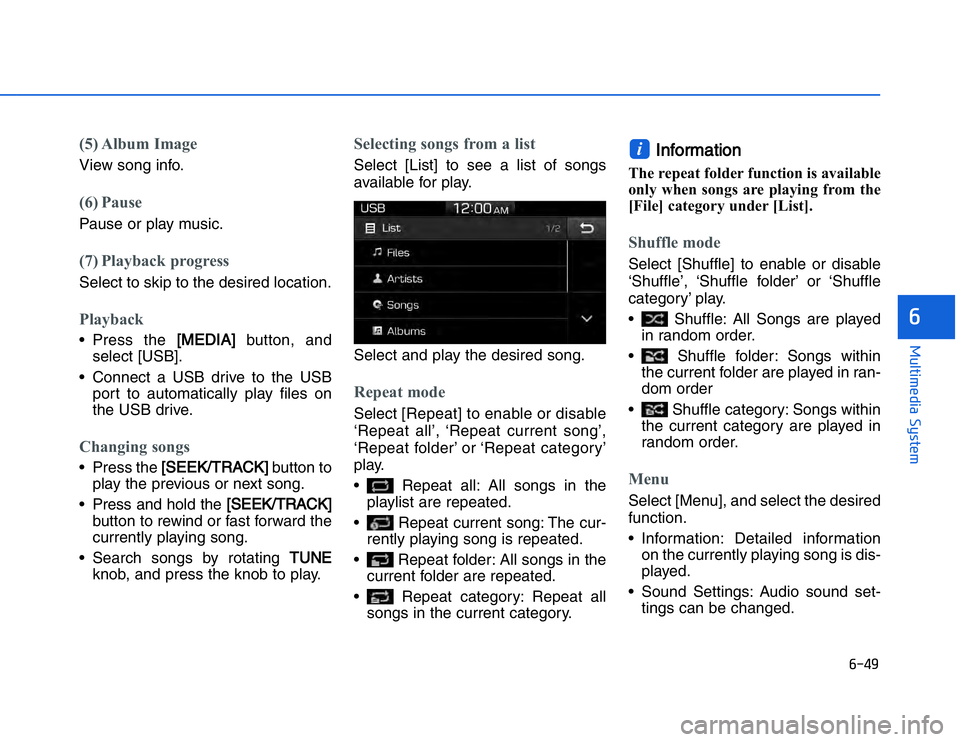 HYUNDAI I20 2015  Owners Manual �#���
��!���%�$�&��%��"��� ��&�$�
(5) Album ImageView song info.(6) PausePause or play music.(7) Playback progressSelect to skip to the desired location.Playback• Press the [
[
MEDIA]
bu