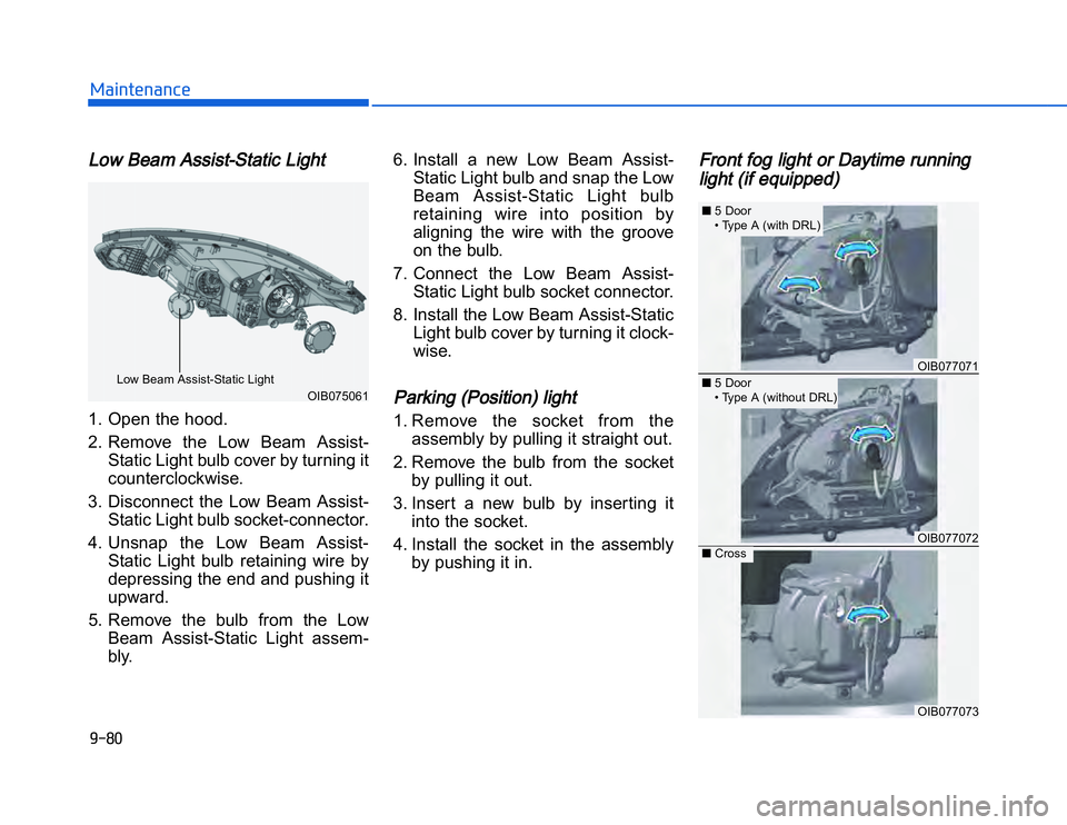 HYUNDAI I20 2015  Owners Manual �1�.���,�2�0�4�/�3�4�2�4�-�3LLow Beam Assist-Static Light1. Open the hood.
2. Remove  the  Low  Beam  Assist-
Static Light bulb cover by turning it
counterclockwise.
3. Disconnect  the  Low  Beam  A