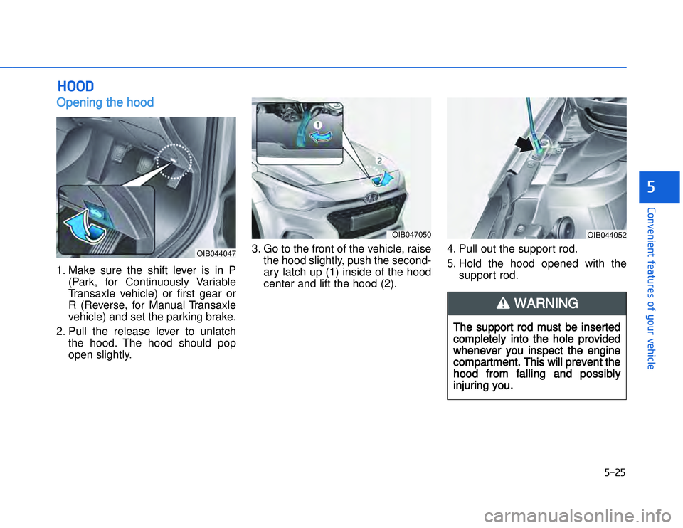 HYUNDAI I20 2014  Owners Manual �)���)
�#�1�0�*�3�0�-�3�0�.�2�+�3�%�.�,�/�3�(�2�1�+�2�"�1�,�/�2�*�3�!�-�$�&�3�
OOpening the hood 1. Make sure the shift lever is in P
(Park, for Continuously Variable
Transaxle vehicle) or first ge