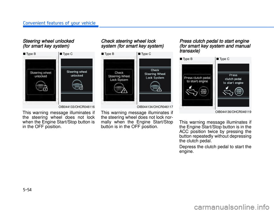 HYUNDAI I20 2014  Owners Manual SSteering wheel unlocked (for smart key system)This warning message illuminates if
the steering wheel does not lock
when the Engine Start/Stop button is
in the OFF position.
Check steering wheel lock 