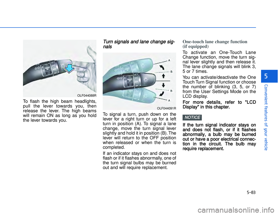 HYUNDAI I20 2014  Owners Manual �)���
�#�1�0�*�3�0�-�3�0�.�2�+�3�%�.�,�/�3�(�2�1�+�2�"�1�,�/�2�*�3�!�-�$�&�3�
To flash the high beam headlights,
pull the lever towards you, then
release the lever. The high beams
will remain ON a