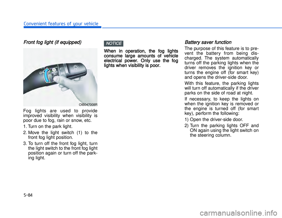 HYUNDAI I20 2014  Owners Manual �)����#�1�0�*�3�0�-�3�0�.�2�+�3�%�.�,�/�3�(�2�1�+�2�"�1�,�/�2�*�3�!�-�$�&�3FFront fog light (if equipped)  Fog lights are used to provide
improved visibility when visibility is
poor due to fog, rai