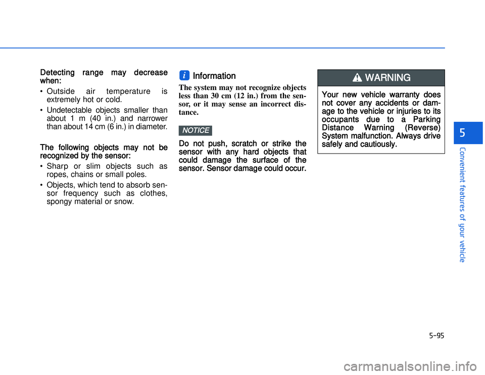 HYUNDAI I20 2014 User Guide �)���)
�#�1�0�*�3�0�-�3�0�.�2�+�3�%�.�,�/�3�(�2�1�+�2�"�1�,�/�2�*�3�!�-�$�&�3�
DDetecting  range  may  decrease
when:• Outside air temperature is extremely hot or cold.
• Undetectable objects s