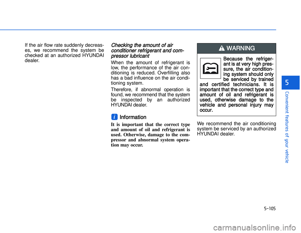HYUNDAI I20 2014  Owners Manual �)�� ��)
�#�1�0�*�3�0�-�3�0�.�2�+�3�%�.�,�/�3�(�2�1�+�2�"�1�,�/�2�*�3�!�-�$�&�3�
If the air flow rate suddenly decreas-
es, we recommend the system be
checked at an authorized HYUNDAI
dealer.
CChec