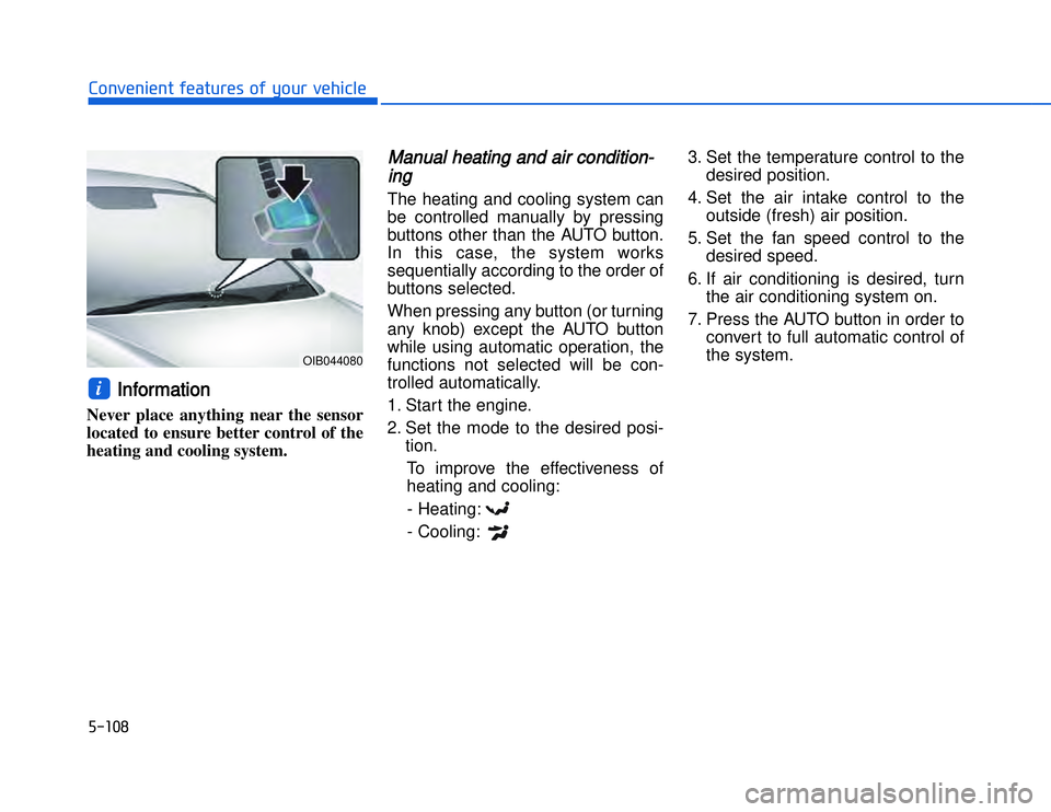 HYUNDAI I20 2014 User Guide �)�� ���#�1�0�*�3�0�-�3�0�.�2�+�3�%�.�,�/�3�(�2�1�+�2�"�1�,�/�2�*�3�!�-�$�&�3
IInformation 
Never place anything near the sensor
located to ensure better control of the
heating and cooling system. 
