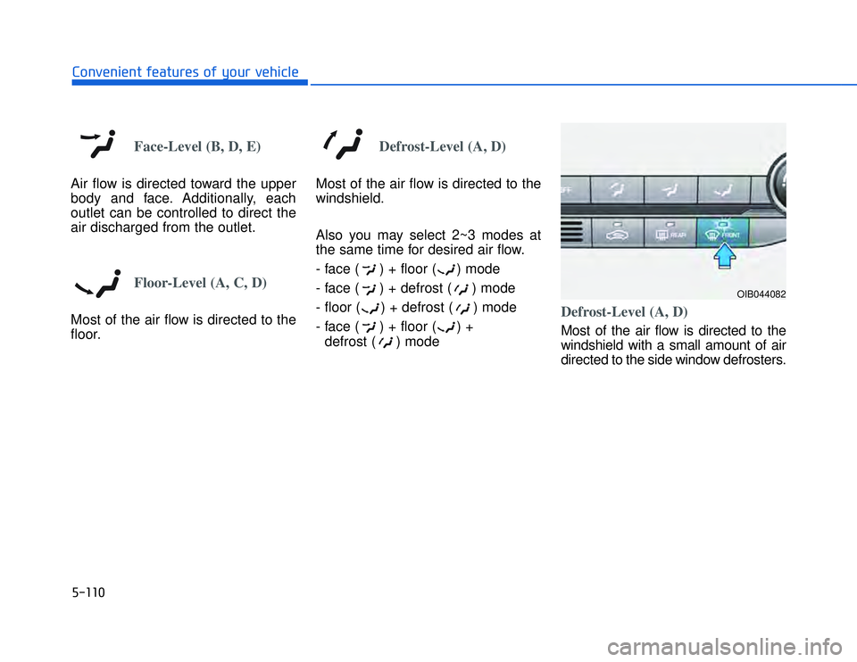 HYUNDAI I20 2014  Owners Manual �)�� � ��#�1�0�*�3�0�-�3�0�.�2�+�3�%�.�,�/�3�(�2�1�+�2�"�1�,�/�2�*�3�!�-�$�&�3
Face-Level (B, D, E)
Air flow is directed toward the upper
body and face. Additionally, each
outlet can be controlled t