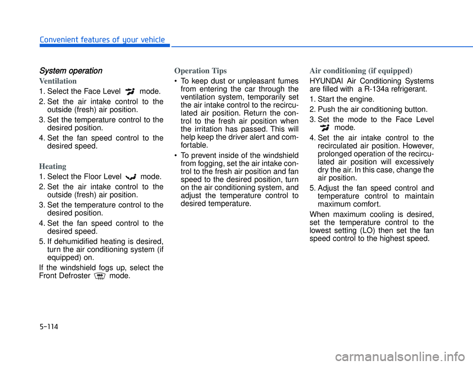 HYUNDAI I20 2014  Owners Manual �)�� � ��#�1�0�*�3�0�-�3�0�.�2�+�3�%�.�,�/�3�(�2�1�+�2�"�1�,�/�2�*�3�!�-�$�&�3SSystem operationVentilation1. Select the Face Level  mode.
2. Set the air intake control to theoutside (fresh) air posi