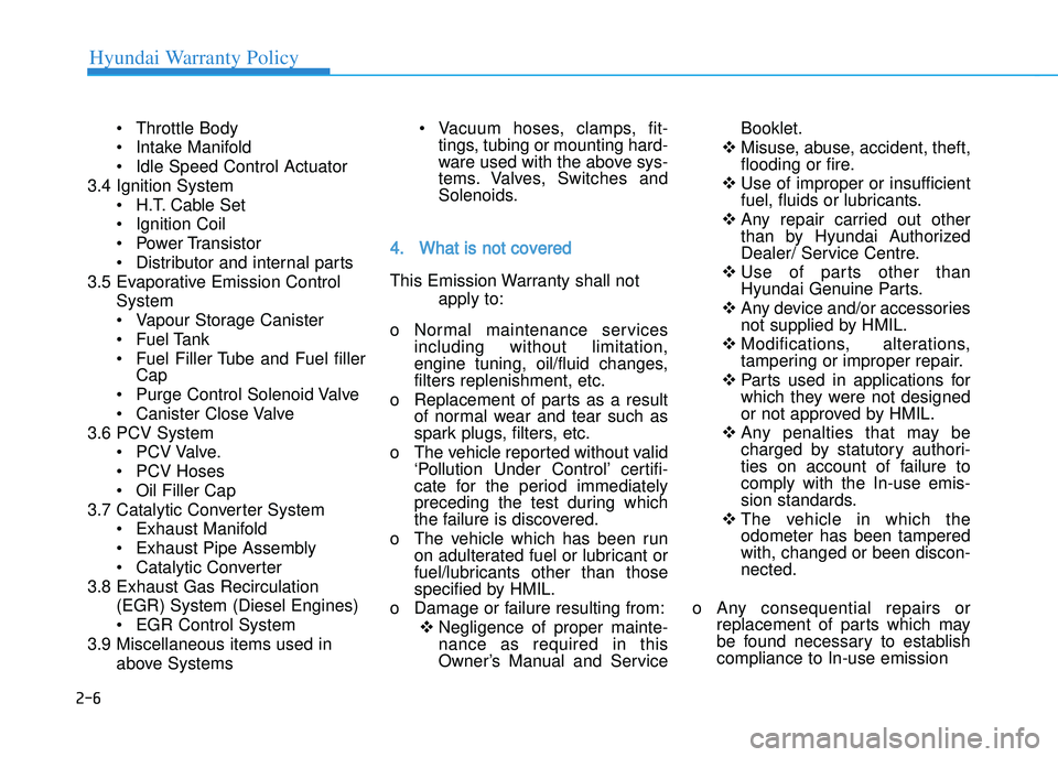 HYUNDAI I20 2014  Owners Manual • Throttle Body
• Intake Manifold
• Idle Speed Control Actuator
3.4 Ignition System • H.T. Cable Set
• Ignition Coil
• Power Transistor
• Distributor and internal parts
3.5 Evaporative E