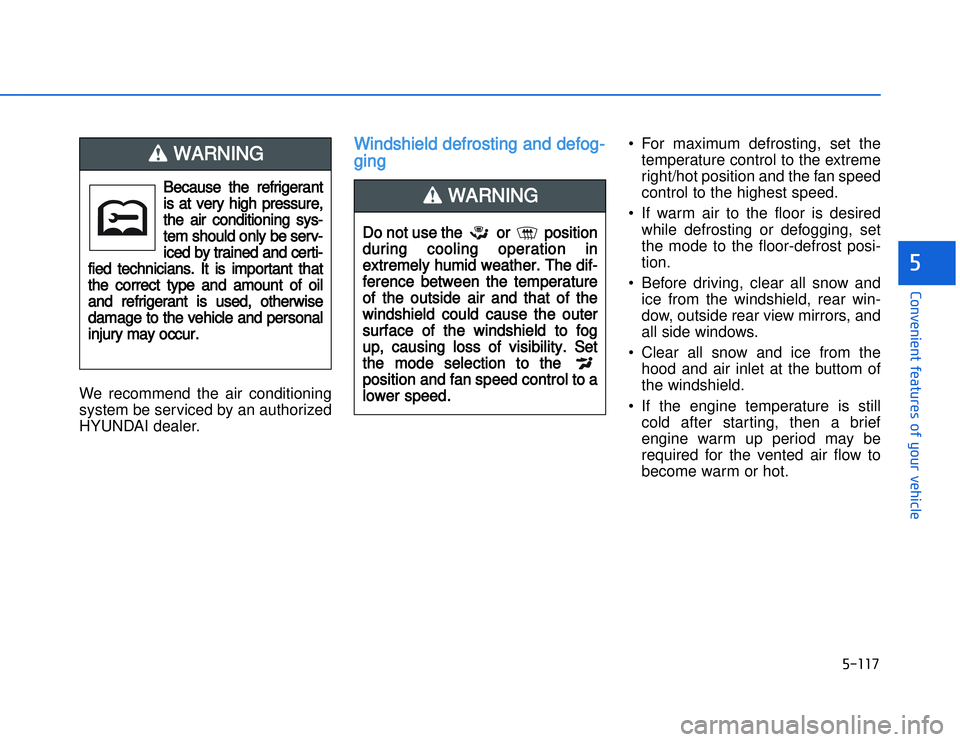 HYUNDAI I20 2014  Owners Manual �)�� � �
�#�1�0�*�3�0�-�3�0�.�2�+�3�%�.�,�/�3�(�2�1�+�2�"�1�,�/�2�*�3�!�-�$�&�3�
We recommend the air conditioning
system be serviced by an authorized
HYUNDAI dealer.
WWindshield defrosting and def