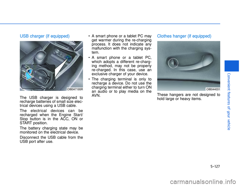 HYUNDAI I20 2014  Owners Manual UUSB charger (if equipped)The USB charger is designed to
recharge batteries of small size elec-
trical devices using a USB cable. 
The electrical devices can be
recharged when the Engine Start/
Stop b