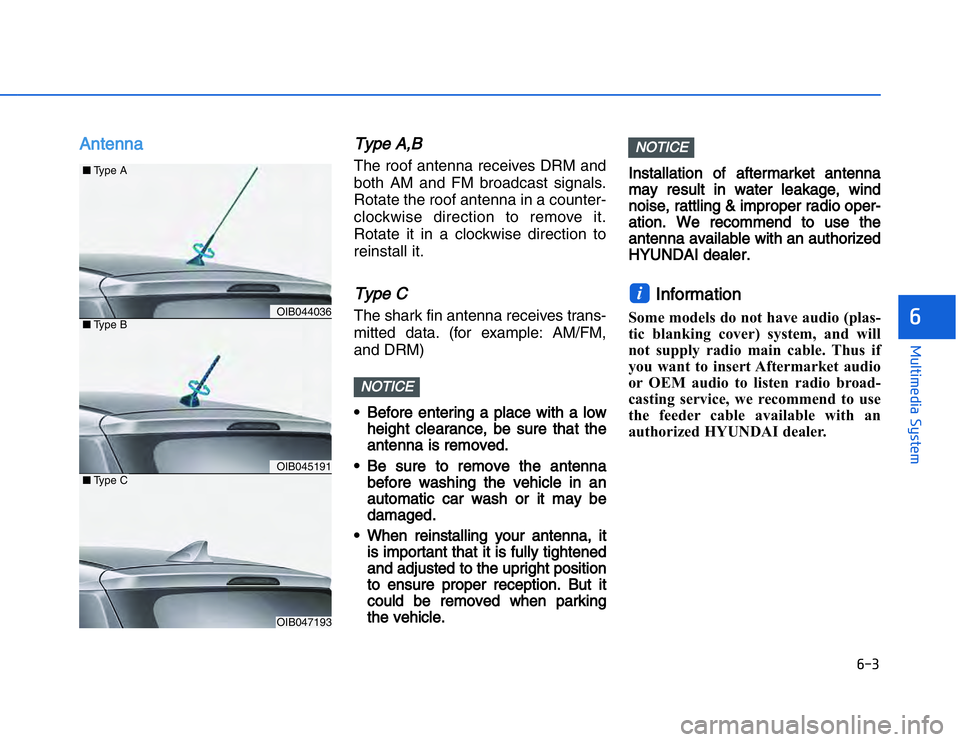 HYUNDAI I20 2014  Owners Manual AAntenna
Type A,BThe roof antenna receives DRM and
both AM and FM broadcast signals.
Rotate the roof antenna in a counter-
clockwise direction to remove it.
Rotate it in a clockwise direction to
reins