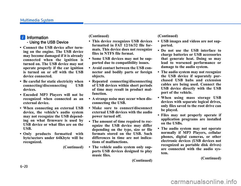 HYUNDAI I20 2014  Owners Manual �#�����!���%�$�&��%��"��� ��&�$
IInformation- Using the USB Device
• Connect the USB device after turn-
ing on the engine. The USB device
may become damaged if it is already
connected whe