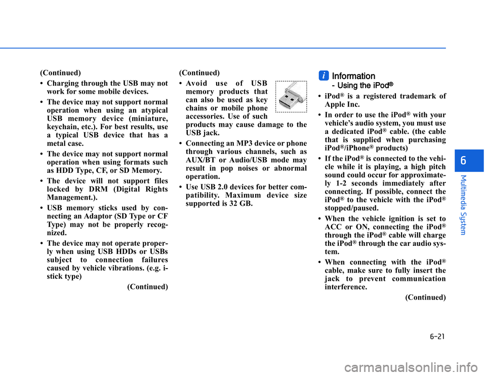 HYUNDAI I20 2014  Owners Manual �#���
��!���%�$�&��%��"��� ��&�$�
(Continued)
• Charging through the USB may notwork for some mobile devices.
• The device may not support normal operation when using an atypical
USB m