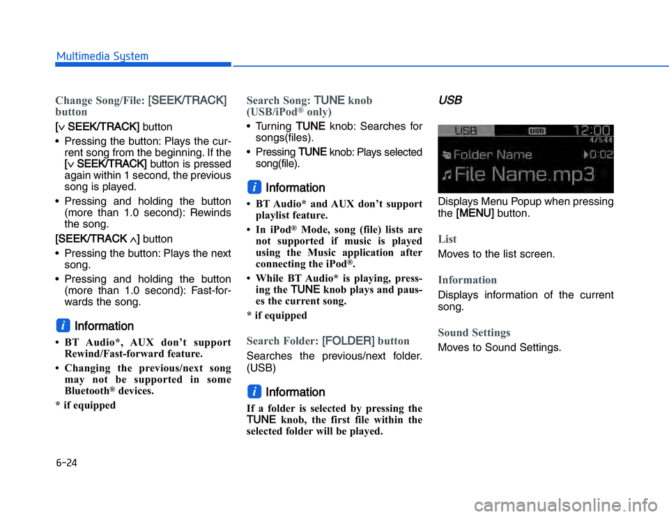 HYUNDAI I20 2014  Owners Manual �#�����!���%�$�&��%��"��� ��&�$Change Song/File: [
[
SEEK/TRACK]
button[∨  SEEK/TRACK] 
button
• Pressing the button: Plays the cur- rent song from the beginning. If the
[∨  SEEK/TRAC