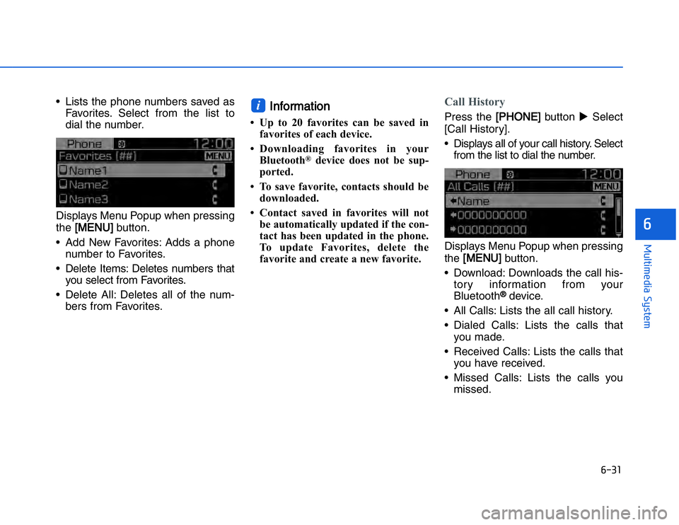 HYUNDAI I20 2014  Owners Manual �#���
��!���%�$�&��%��"��� ��&�$�
• Lists the phone numbers saved asFavorites. Select from the list to
dial the number.
Displays Menu Popup when pressing
the  [
[
MENU]
button.
• Add N