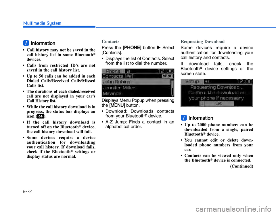 HYUNDAI I20 2014  Owners Manual �#�����!���%�$�&��%��"��� ��&�$
IInformation
• Call history may not be saved in the
call history list in some Bluetooth
®
devices.
• Calls from restricted ID’s are not saved in the c