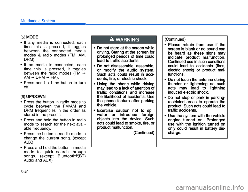 HYUNDAI I20 2014  Owners Manual �#�����!���%�$�&��%��"��� ��&�$
(5) M
M
ODE
• If any media is connected, each
time this is pressed, it toggles
between the connected media
modes & radio modes (FM, AM,
DRM).
• If no med