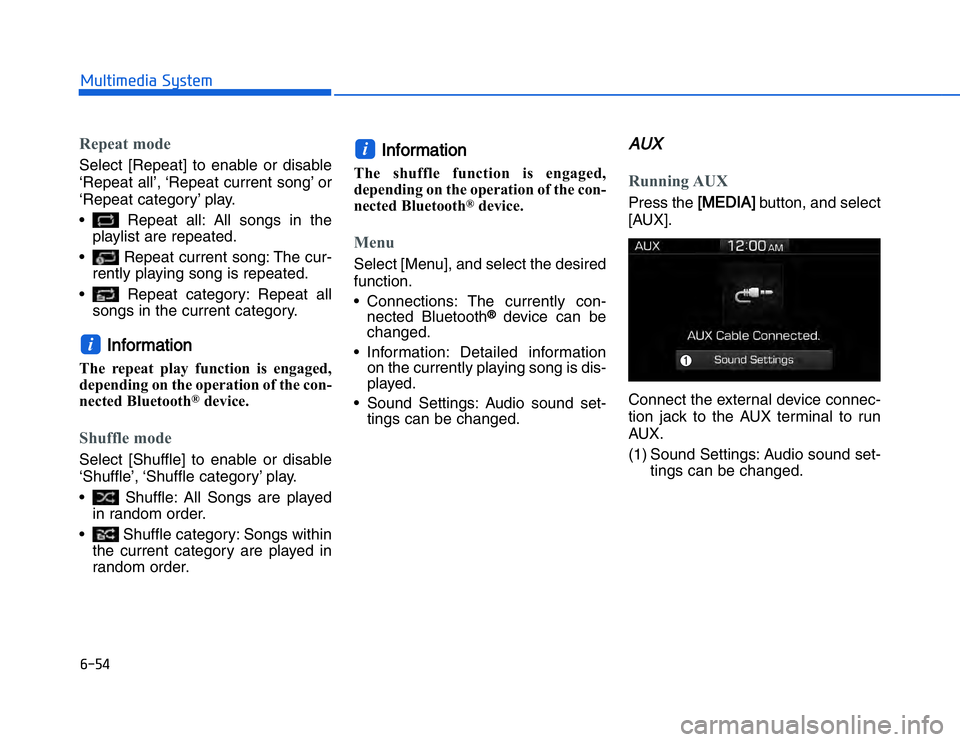 HYUNDAI I20 2014  Owners Manual �#�����!���%�$�&��%��"��� ��&�$Repeat modeSelect [Repeat] to enable or disable
‘Repeat all’, ‘Repeat current song’ or
‘Repeat category’ play.
• Repeat all: All songs in thepla