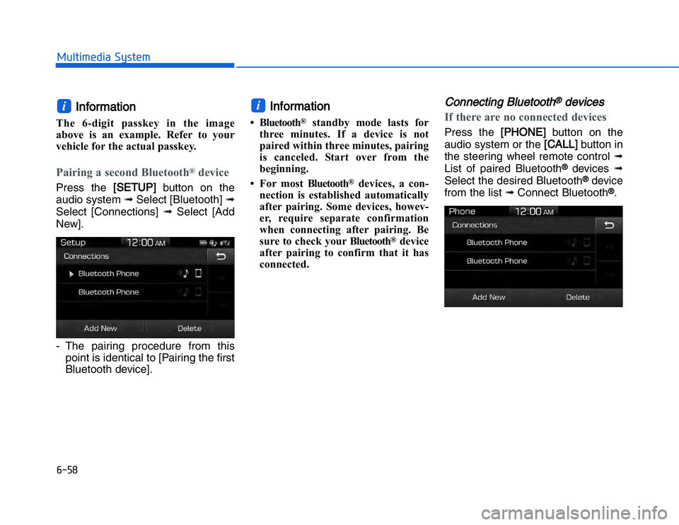 HYUNDAI I20 2014  Owners Manual �#���
��!���%�$�&��%��"��� ��&�$
IInformation 
The 6-digit passkey in the image
above is an example. Refer to your
vehicle for the actual passkey.Pairing a second Bluetooth
®
device
Press t